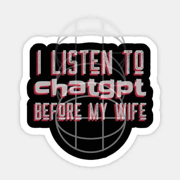 I listen to chatgpt before my wife Sticker by Satrok